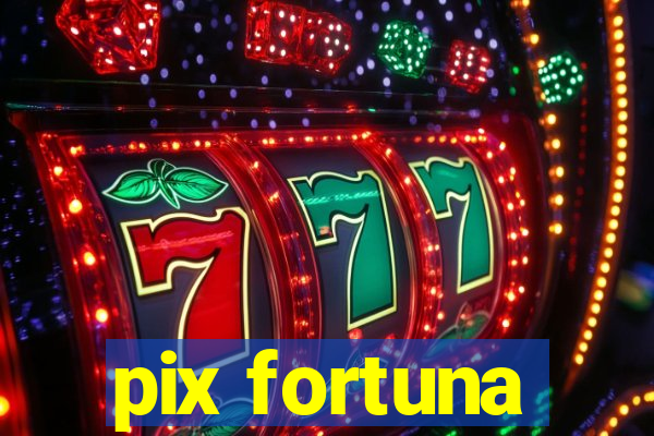 pix fortuna